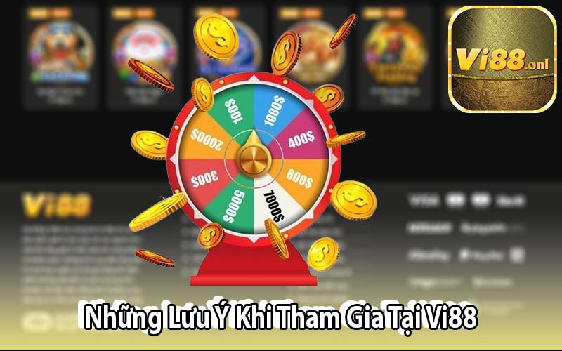 Những Lưu Ý Khi Tham Gia Tại Vi88